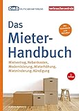 Das Mieter-Handbuch: Mietvertrag, Nebenkosten, Modernisierung, Mietminderung, Kündigung